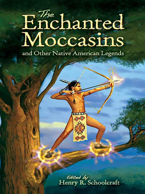 Title details for The Enchanted Moccasins and Other Native American Legends by Henry R. Schoolcraft - Available